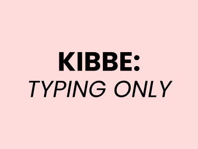 JUST TYPING: Kibbe